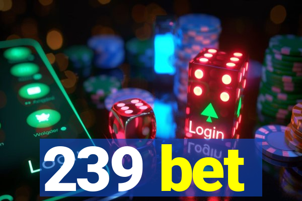 239 bet